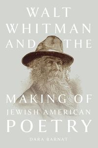 Bild vom Artikel Walt Whitman and the Making of Jewish American Poetry vom Autor Dara Barnat