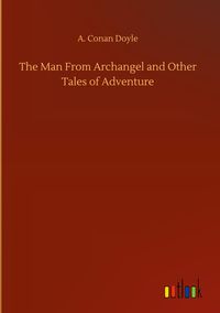Produktbild: The Man From Archangel and Other Tales of Adventure