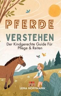 Produktbild: Pferde Verstehen: Der Kindgerechte Guide F&uuml;r Pflege & Reiten