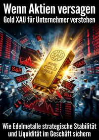 Produktbild: Wenn Aktien versagen: Gold XAU f&uuml;r Unternehmer verstehen