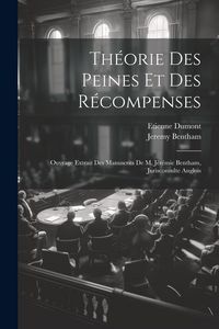 Produktbild: Th&eacute;orie Des Peines Et Des R&eacute;compenses: Ouvrage Extrait Des Manuscrits De M. J&eacute;r&eacute;mie Bentham, Jurisconsulte Anglois