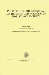 Produktbild: Politische Korrespondenz des Herzogs und Kurf&uuml;rsten Moritz von Sachsen / 2. Mai 1552 &ndash; 11. Juli 1553