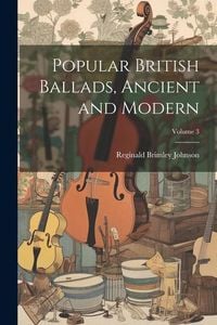 Produktbild: Popular British Ballads, Ancient and Modern; Volume 3