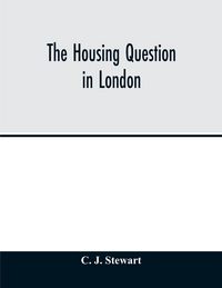 Produktbild: The housing question in London. Being an account of the housing work done by the Metropolitan Board of Works and the London County Council, between th