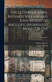 Produktbild: The Letters of Lewis, Richard, William and John Morris of Anglesey, (Morrisiaid Mon) 1728-1765; Volume 1