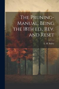 Produktbild: The Pruning-manual, Being the 18th ed., rev. and Reset