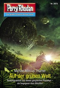 Perry Rhodan 3073: Auf der grünen Welt von Michael Marcus Thurner