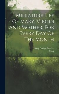 Produktbild: Miniature Life Of Mary, Virgin And Mother, For Every Day Of The Month