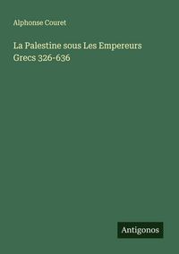 Produktbild: La Palestine sous Les Empereurs Grecs 326-636