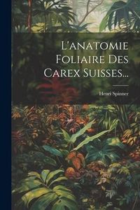 Produktbild: L'anatomie Foliaire Des Carex Suisses...