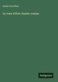 Produktbild: Le v&iquest;u d'&ecirc;tre chaste: roman