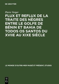 Produktbild: Flux et reflux de la traite des n&egrave;gres entre le Golfe de B&eacute;nin et Bahia de Todos os Santos du XVIIe au XIXe si&egrave;cle