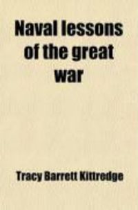 Produktbild: Naval Lessons of the Great War (589); A Review of the Senate Naval Investigation of the Criticisms by Admiral Sims of the Policies and Methods