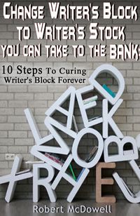 Produktbild: Change Writer's Block to Writer's Stock You Can Take to the Bank: 10 Steps to Curing Writer's Block Forever