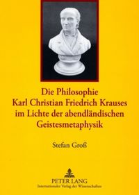 Produktbild: Die Philosophie Karl Christian Friedrich Krauses im Lichte der abendl&auml;ndischen Geistesmetaphysik