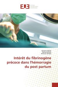 Produktbild: Int&eacute;r&ecirc;t du fibrinog&egrave;ne pr&eacute;coce dans l'h&eacute;morragie du post partum