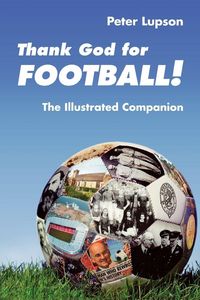 Produktbild: Thank God for Football! - The Illustrated Companion