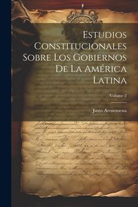 Produktbild: Estudios Constitucionales Sobre Los Gobiernos De La Am&eacute;rica Latina; Volume 2