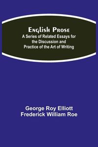Produktbild: English Prose; A Series Of Related Essays For The Discussion And Practice Of The Art Of Writing