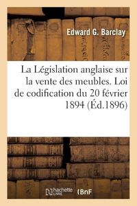 Produktbild: La L&eacute;gislation anglaise sur la vente des meubles. Loi de codification du 20 f&eacute;vrier 1894