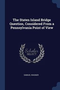 Produktbild: The Staten Island Bridge Question, Considered From a Pennsylvania Point of View