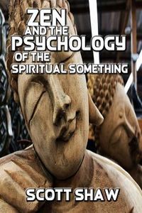 Produktbild: Zen and the Psychology of the Spiritual Something: Further Zen Ramblings from the Internet