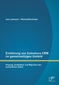 Produktbild: Einf&uuml;hrung von Salesforce CRM im gemeinn&uuml;tzigen Umfeld: Planung, Architektur und Migration der vorhandenen Daten