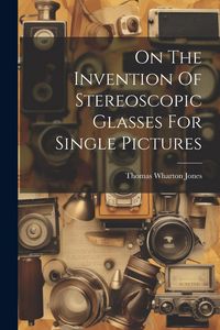 Produktbild: On The Invention Of Stereoscopic Glasses For Single Pictures