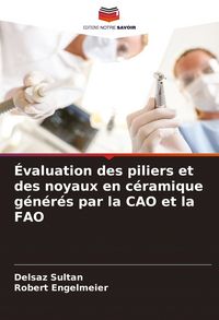 Produktbild: &Eacute;valuation des piliers et des noyaux en c&eacute;ramique g&eacute;n&eacute;r&eacute;s par la CAO et la FAO