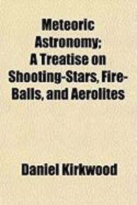 Produktbild: Meteoric Astronomy; A Treatise on Shooting-Stars, Fire-Balls, and Aerolites