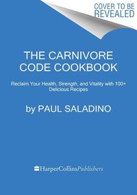 Bild vom Artikel The Carnivore Code Cookbook: Reclaim Your Health, Strength, and Vitality with 100+ Delicious Recipes vom Autor Paul Saladino