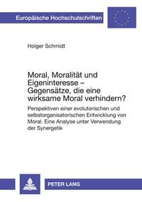 Produktbild: Moral, Moralit&auml;t und Eigeninteresse &ndash; Gegens&auml;tze, die eine wirksame Moral verhindern?