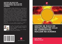 Produktbild: Gest&atilde;o De Risco Em Instala&ccedil;&otilde;es Do Ciclo Do Combust&iacute;vel Nuclear Na Ucr&acirc;nia