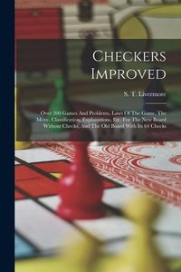 Produktbild: Checkers Improved: Over 200 Games And Problems, Laws Of The Game, The Move, Classification, Explanations, Etc. For The New Board Without