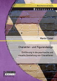 Produktbild: Charakter- und Figurendesign: Einf&uuml;hrung in die psychische und visuelle Gestaltung von Charakteren