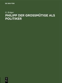 Produktbild: Philipp der Gro&szlig;m&uuml;tige als Politiker