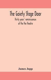 Produktbild: The Gaiety Stage Door; Thirty Years' Reminiscences Of The The Theatre