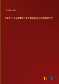 Produktbild: Antike Gesichtshelme und Sepulcralmasken