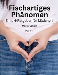 Produktbild: Fischartiges Ph&auml;nomen Ein pH-Ratgeber f&uuml;r M&auml;dchen. (German) pHishy pHenomenon