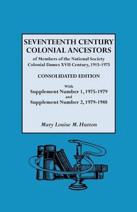 Produktbild: Seventeenth Century Colonial Ancestors of Members of the National Society Colonial Dames XVII Century, 1915-1975. Consolidated Edition, with Supplemen