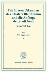 Produktbild: Die &auml;lteren Urkunden des Klosters Blandinium und die Anf&auml;nge der Stadt Gent.