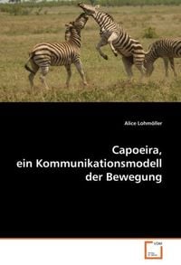 Produktbild: Lohm&iquest;ller, A: Capoeira,ein Kommunikationsmodell der Bewegung