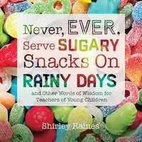 Produktbild: Never, Ever, Serve Sugary Snacks on Rainy Days, Rev. Ed.