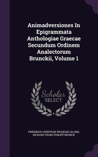 Produktbild: Animadversiones In Epigrammata Anthologiae Graecae Secundum Ordinem Analectorum Brunckii, Volume 1