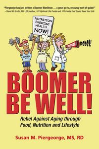 Produktbild: Boomer Be Well! Rebel Against Aging through Food, Nutrition and Lifestyle