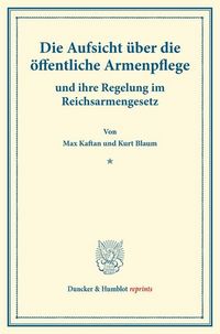 Produktbild: Die Aufsicht &uuml;ber die &ouml;ffentliche Armenpflege