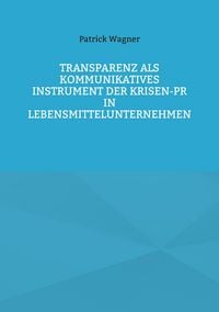Produktbild: Transparenz als kommunikatives Instrument der Krisen-PR in Lebensmittelunternehmen