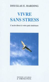Produktbild: Vivre sans stress : l'acc&egrave;s direct &agrave; votre paix int&eacute;rieure