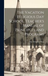 Produktbild: The Vacation Religious Day School, Teacher's Manual of Principles and Programs