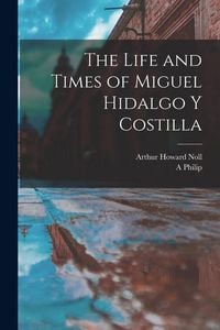Produktbild: The Life and Times of Miguel Hidalgo y Costilla